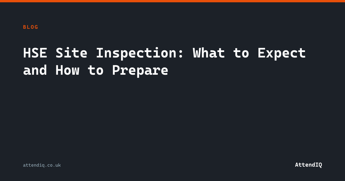 HSE Site Inspection: What to Expect and How to Prepare | AttendIQ